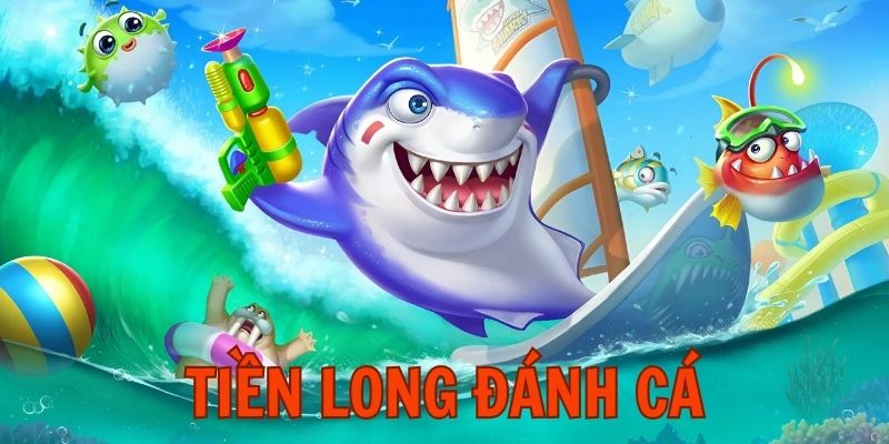 Tiền Long Đánh Cá - Săn cá siêu tốc, đổi thưởng nhanh 2 Game được thiết kế theo phong cách Á Đông độc đáo