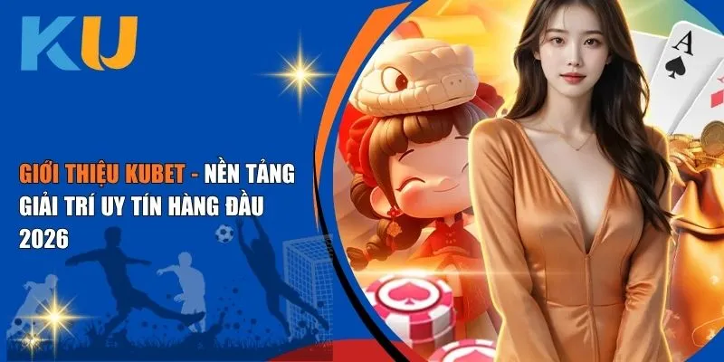 Kubet Casino - Link Truy Cập Kubet 88 Chính Thức 2026 55 Giới Thiệu Kubet - Nền Tảng Giải Trí Uy Tín Hàng Đầu 2026