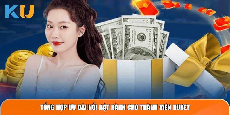Khuyến Mãi Kubet 2026 - Cập Nhật Ưu Đãi Giá Trị 3 Tổng hợp ưu đãi nổi bật dành cho thành viên KUBET
