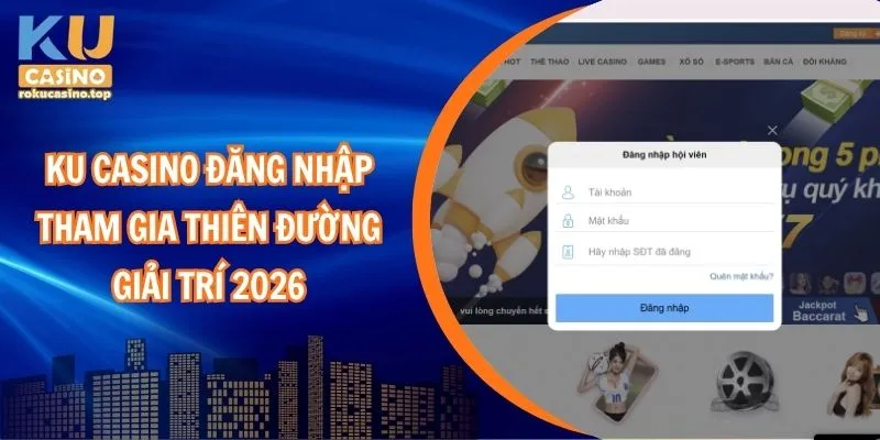 kubet casino đăng nhập tham gia thiên đường giải trí 2026